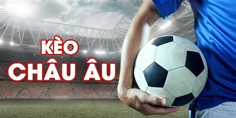 kèo châu Âu là gì Định nghĩa kèo châu Âu là gì