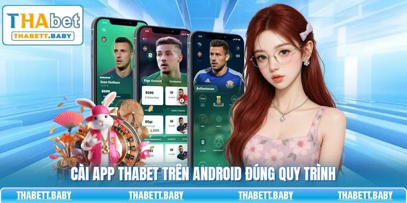 Cài app THABET trên Android đúng quy trình