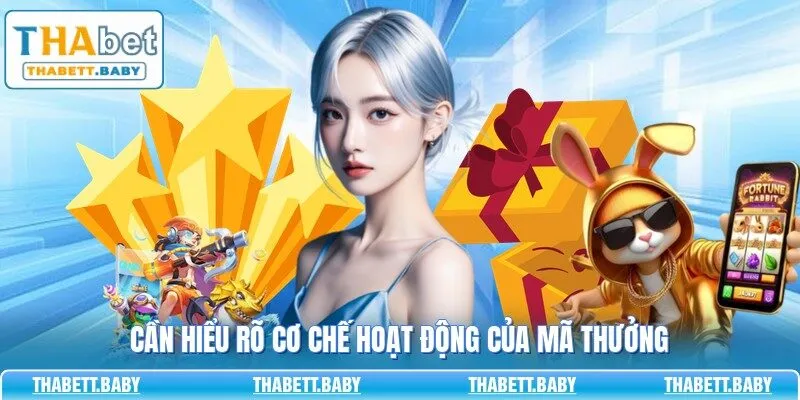 Cần hiểu rõ cơ chế hoạt động của mã thưởng