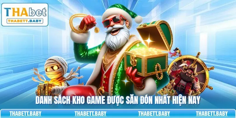 Danh sách kho game được săn đón nhất hiện nay