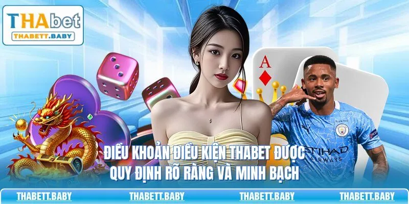Điều khoản điều kiện THABET được quy định rõ ràng và minh bạch 