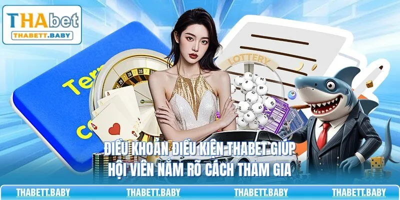Điều khoản điều kiện THABET giúp hội viên nắm rõ cách tham gia 
