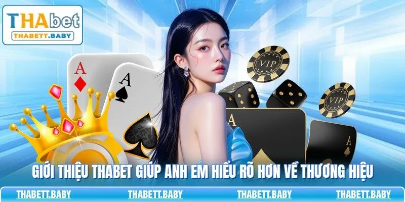 Giới thiệu THABET giúp anh em hiểu rõ hơn về thương hiệu 
