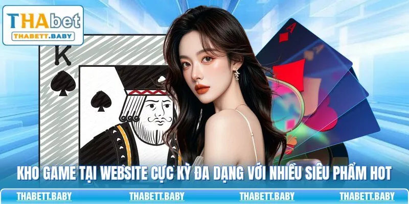 Kho game tại website cực kỳ đa dạng với nhiều siêu phẩm hot 