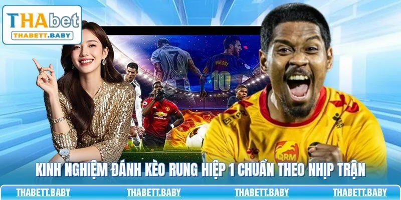 Kinh nghiệm đánh kèo rung hiệp 1