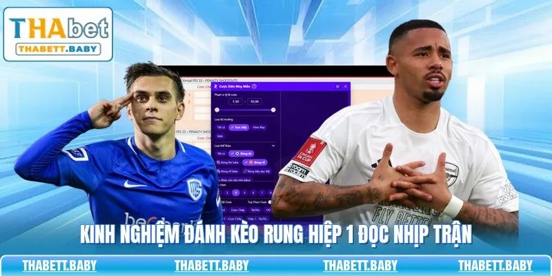 Kinh nghiệm đánh kèo rung hiệp 1 đọc nhịp trận