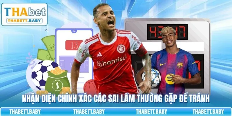 Nhận diện chính xác các sai lầm thường gặp để tránh