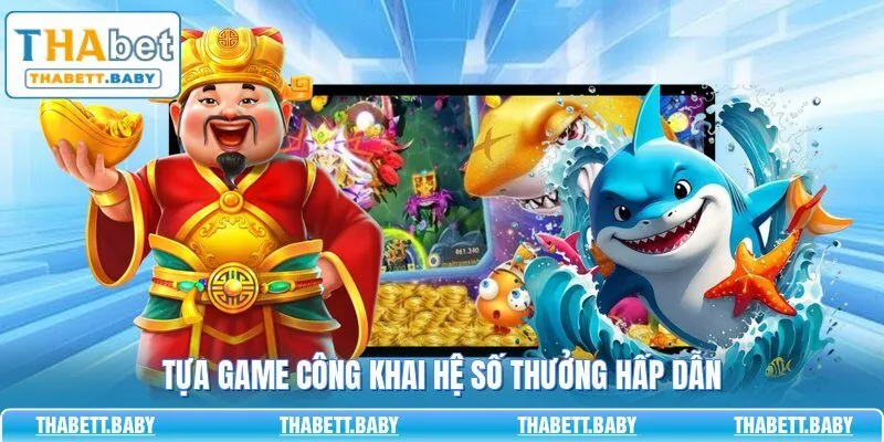 Tựa game công khai hệ số thưởng hấp dẫn